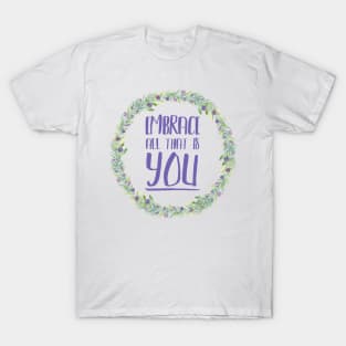 Embrace all that is YOU T-Shirt